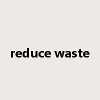 reduce waste是什么意思