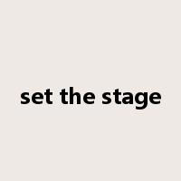 set the stage是什么意思