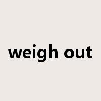 weigh out是什么意思