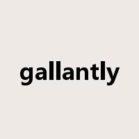 gallantly是什么意思