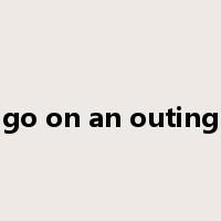 go on an outing是什么意思