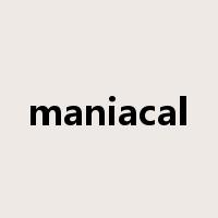 maniacal是什么意思