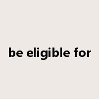 be eligible for是什么意思