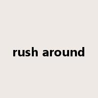 rush around是什么意思