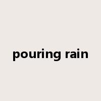 pouring rain是什么意思