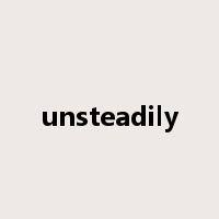 unsteadily是什么意思