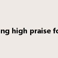 sing high praise for是什么意思