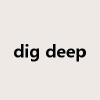 dig deep是什么意思