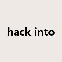 hack into是什么意思