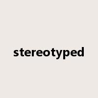 stereotyped是什么意思