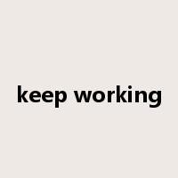 keep working是什么意思