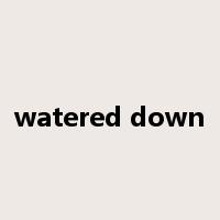 watered down是什么意思