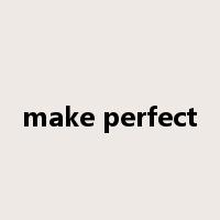 make perfect是什么意思