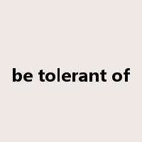 be tolerant of是什么意思