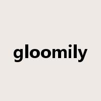 gloomily是什么意思