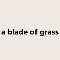 a blade of grass是什么意思