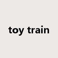toy train是什么意思
