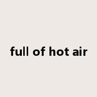 full of hot air是什么意思
