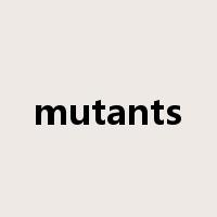 mutants是什么意思