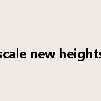 scale new heights是什么意思