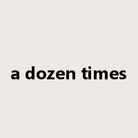 a dozen times是什么意思