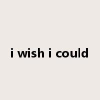 i wish i could是什么意思