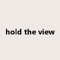 hold the view是什么意思