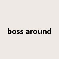 boss around是什么意思