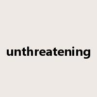 unthreatening是什么意思