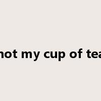 not my cup of tea是什么意思