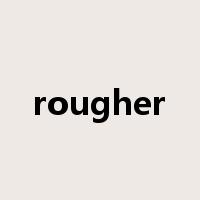 rougher是什么意思