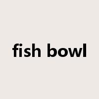 fish bowl是什么意思