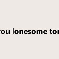 are you lonesome tonight是什么意思