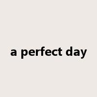 a perfect day是什么意思