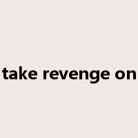 take revenge on是什么意思