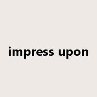 impress upon是什么意思