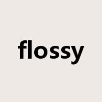 flossy是什么意思