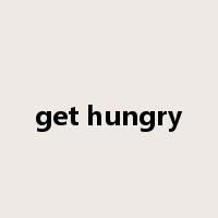 get hungry是什么意思