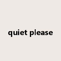 quiet please是什么意思