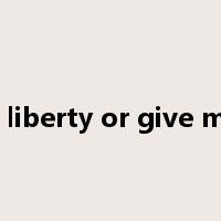 give me liberty or give me death是什么意思
