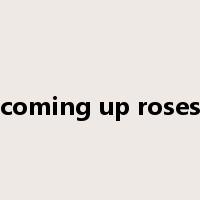 coming up roses是什么意思