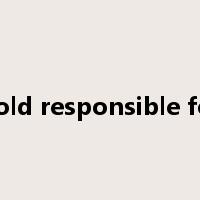 hold responsible for是什么意思