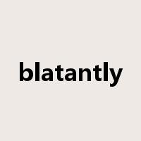 blatantly是什么意思