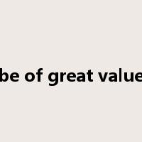 be of great value是什么意思