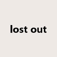 lost out是什么意思
