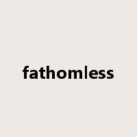 fathomless是什么意思