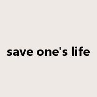 save one's life是什么意思