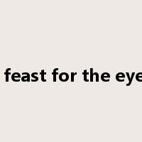 a feast for the eyes是什么意思