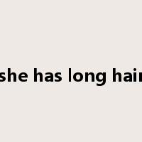 she has long hair是什么意思