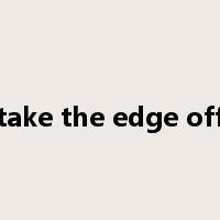 take the edge off是什么意思